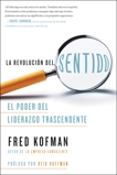 La revolución del sentido: El poder del liderazgo transcendente, Kofman, Fred & Hoffman, Reid