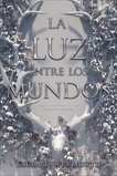 La luz entre los mundos: The Light Between Worlds (Spanish edition), Weymouth, Laura E.