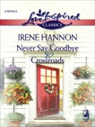 Never Say Goodbye and Crossroads: An Anthology, Hannon, Irene