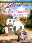 Her Small-Town Hero: A Fresh-Start Family Romance, James, Arlene