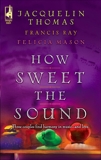 How Sweet the Sound: An Anthology, Mason, Felicia & Ray, Francis & Thomas, Jacquelin