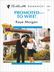 Promoted--To Wife!, Morgan, Raye