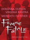 Femme Fatale: An Anthology, Kantra, Virginia & Fletcher, Meredith & Durgin, Doranna