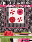 Quilted Panels in Black and White: Fast and Friendly Techniques for Using Fabric Panels and Large Prints, Cross, Kay Capps