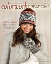 Colorwork Creations: 30+ Patterns to Knit Gorgeous Hats, Mittens and Gloves, Anderson-Freed, Susan
