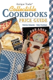 Antique Trader Collectible Cookbooks Price Guide, Edwards, Patricia Eddie & Peckham, Peter