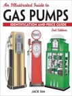 An Illustrated Guide To Gas Pumps: Identification And Price Guide, Sim, Jack