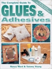 The Complete Guide To Glues & Adhesives: More than 30 projects using New Products and Techniques, Ward, Nancy & Young, Tammy