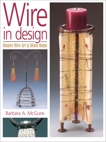 Wire in Design: Modern Wire Art & Mixed Media, Mcguire, Barbara A.
