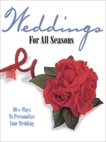 Weddings For All Seasons: 90+ Ways to Personalize Your Wedding, 