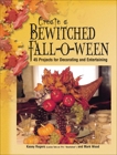 Create a Bewitched Fall-o-ween: 45 Projects for Decorating and Entertaining, Rogers, Kasey & Wood, Mark