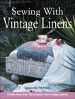 Sewing With Vintage Linens: Create more than 30 projects from vintage pieces, Mcnesby, Samantha