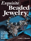 Exquisite Beaded Jewelry: Use Basic Techniques to Create Distinctive Designs, Musante, Lynda