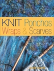 Knit Ponchos, Wraps & Scarves: Create 40 Quick and Contemporary Accessories, Davis, Jane