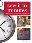 Sew It In Minutes: 24 Projects to Fit Your Style and Schedule, Malone, Chris