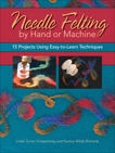 Needle Felting by Hand or Machine: 20 Projects Using Easy-to-Learn Techniques, Griepentrog, Linda & Richards, Pauline