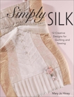 Simply Silk: 12 Creative Designs for Quilting and Sewing, Hiney, Mary Jo