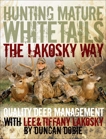 Hunting Mature Whitetails the Lakosky Way: Quality Deer Management with Lee and Tiffany Lakosky, Lakosky, Lee & Lakosky, Tiffany