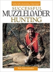 Successful Muzzleloader Hunting: Sure-fire Hunting Strategies With Blackpowder Firearms, Schoonmaker, Peter