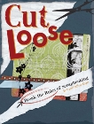 Cut Loose: Break The Rules Of Scrapbooking, Rieger, Crystal Jeffrey