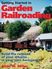 Getting Started in Garden Railroading: Build the railroad of your dreams#in your own backyard!, Miller, Allan W.