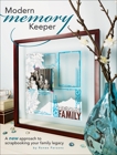 Modern Memory Keeper: A New Approach To Scrapbooking Your Family Legacy, Parsons, Ronee