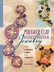 Polymer Clay Mixed Media Jewelry: Fresh Techniques, Projects and Inspiration, Rufener, Shirley