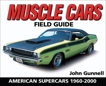 Muscle Cars Field Guide: American Supercars 1960-2000, Gunnell, John