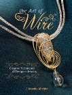 The Art of Wire: Creative Techniques for Designer Jewelry, Michler, J. Marsha