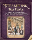 Steampunk Tea Party: Cakes & Toffees to Jams & Teas - 30 Neo-Victorian Steampunk Recipes from Far-Flu ng Galaxies, Underwater Worlds & Airborne Excursions, Hewitt, Jema