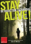 Stay Alive - Introduction to Survival Skills eShort: An overview of basic survival skills, kits, food, clothing & more., McCann, John