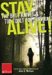Stay Alive - The Best Knives & Top Tools for Survival eShort: Learn how to choose the ultimate survival knife & discover the best survivor too ls., McCann, John