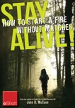 Stay Alive - How to Start a Fire without Matches eShort: Discover the best ways to start a fire for wilderness survival & emergency prepa redness., McCann, John