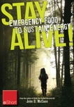 Stay Alive - Emergency Food to Sustain Energy eShort: Know what survival foods are most important to & other survival tips, McCann, John