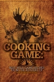 Cooking Game: Best Wild Game Recipes from the Readers of Deer & Deer Hunting, 