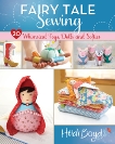 Fairy Tale Sewing: 20 Whimsical Toys, Dolls and Softies, Boyd, Heidi