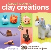 Kawaii Polymer Clay Creations: 20 Super-Cute Miniature Projects, Chen, Emily