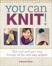 You Can Knit!: Knit and Purl Your Way Through 12 Fun and Easy Projects, White, Stephanie