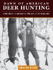 Dawn of American Deer Hunting: A Photographic Odyssey of Whitetail Hunting History, Dobie, Duncan