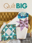 Quilt Big: Bigger Blocks for Faster Finishes, Flendt, Jemima