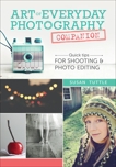 Art of Everyday Photography Companion: Quick Tips for Shooting and Photo Editing, Tuttle, Susan