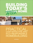 Building Today's Green Home: Practical, Cost-Effective and Eco-Responsible Homebuilding, Smith, Art