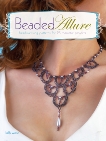 Beaded Allure: Beadweaving Patterns for 25 Romantic Projects, Wiese, Kelly