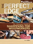 The Perfect Edge: The Ultimate Guide to Sharpening for Woodworkers, Hock, Ron