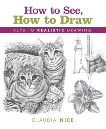 How to See, How to Draw: Keys to Realistic Drawing, Nice, Claudia