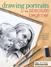 Drawing Portraits for the Absolute Beginner: A Clear & Easy Guide to Successful Portrait Drawing, Willenbrink, Mark & Willenbrink, Mary