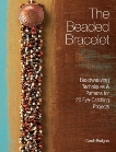 The Beaded Bracelet: Beadweaving Techniques & Patterns for 20 Eye-Catching Projects, Rodgers, Carole