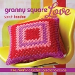 Granny Square Love: A New Twist on a Crochet Classic for Your Home, London, Sarah