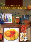 The Ultimate Guide To Colored Pencil: Over 40 step-by-step demonstrations for both traditional  and watercolor pencils, Greene, Gary