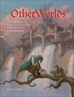 OtherWorlds: How to Imagine, Paint and Create Epic Scenes of Fantasy, Kidd, Tom